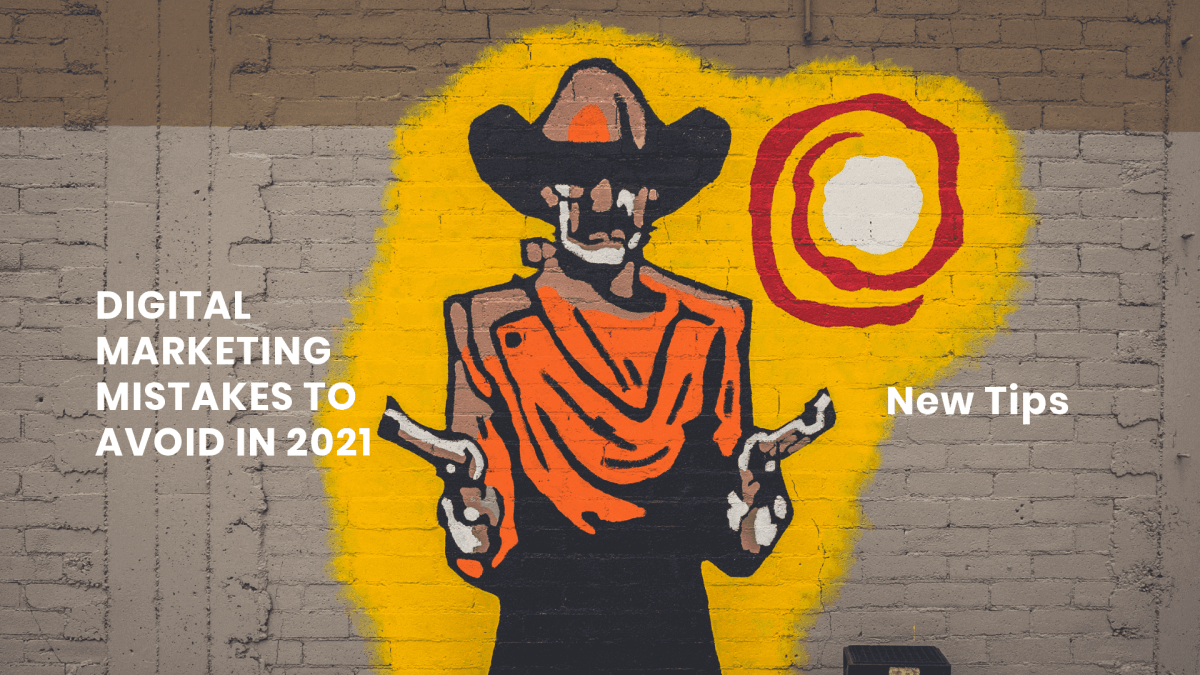 Digital Marketing Mistakes to Avoid in 2021